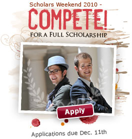 High School Seniors: Apply to Scholars Weekend to compete for full or partial scholarships - Applications due Dec. 11thHigh School Seniors: Apply to Scholars Weekend to compete for full or partial scholarships - Applications due Dec. 11thHigh School Seniors: Apply to Scholars Weekend to compete for full or partial scholarships - Applications due Dec. 11th