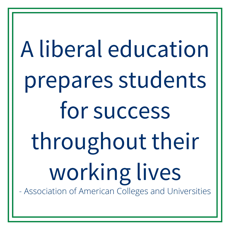 A liberal arts education prepares students for success throughout their working lives, Association of American Colleges and Universities.