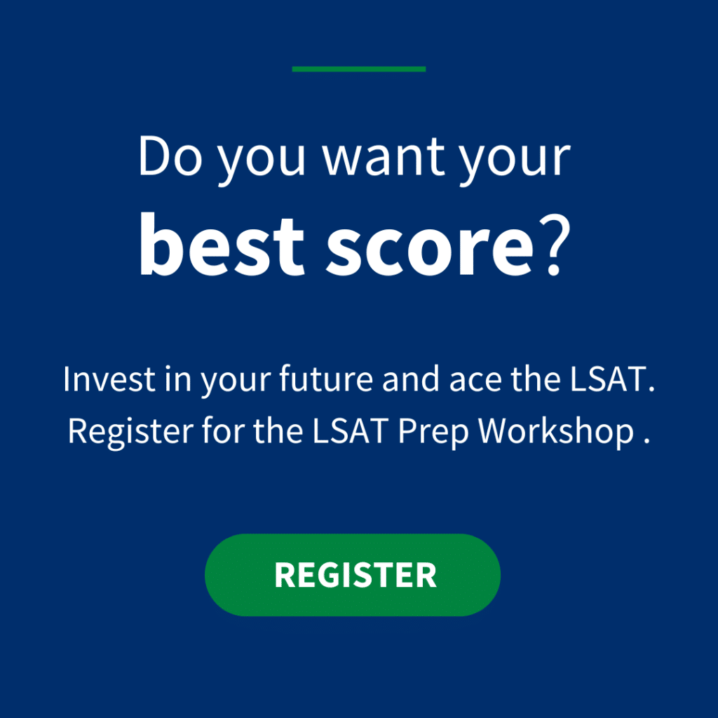 Do you want your best score? Invest in your future and ace the LSAT. Register for the LSAT Prep Workshop.