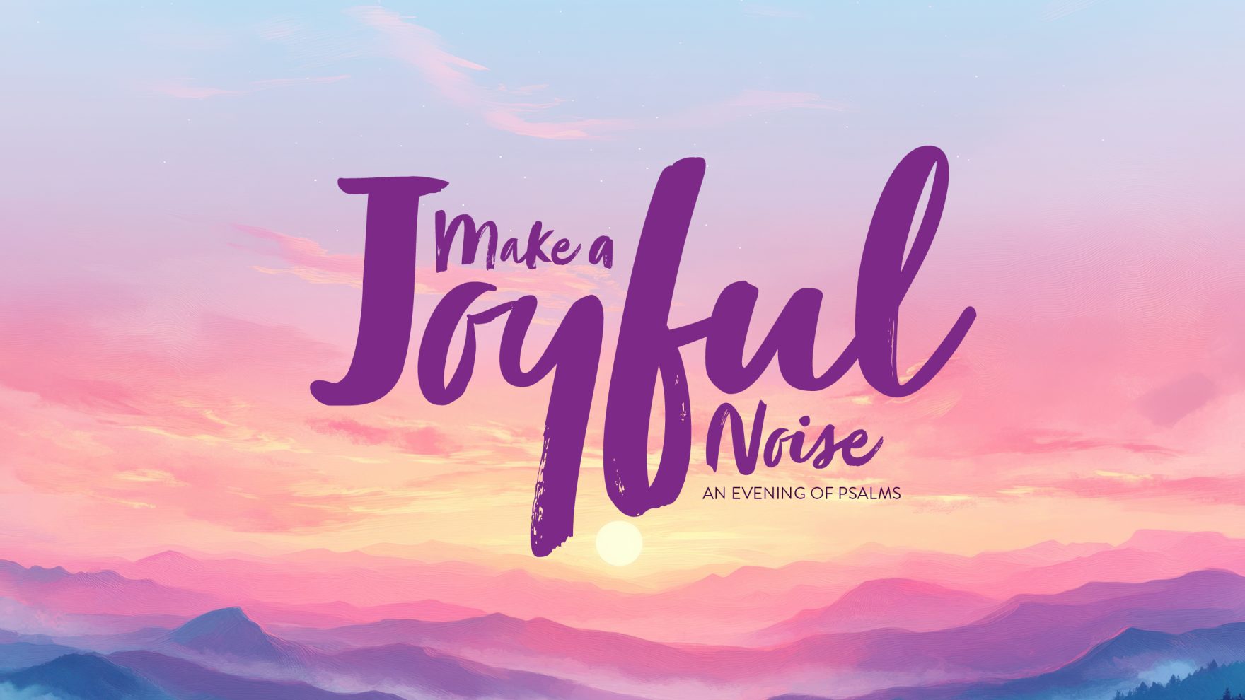 Make a Joyful Noise - An Evening of Psalms